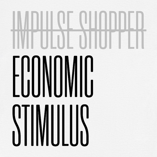 Not Impulse Shopper. Just Economic Stimulus T-Shirt