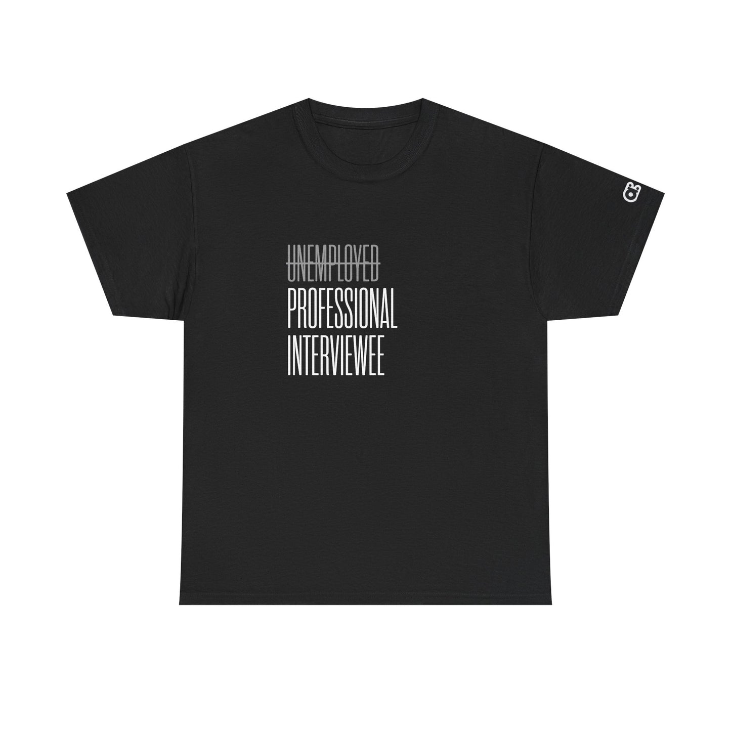 Not Unemployed. Just a Professional Interviewee T-Shirt