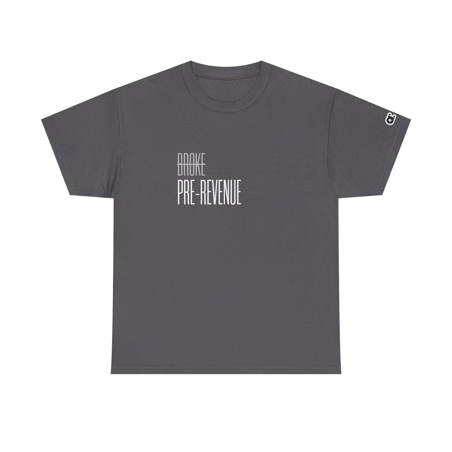 Not Broke. Just Pre-Revenue T-Shirt