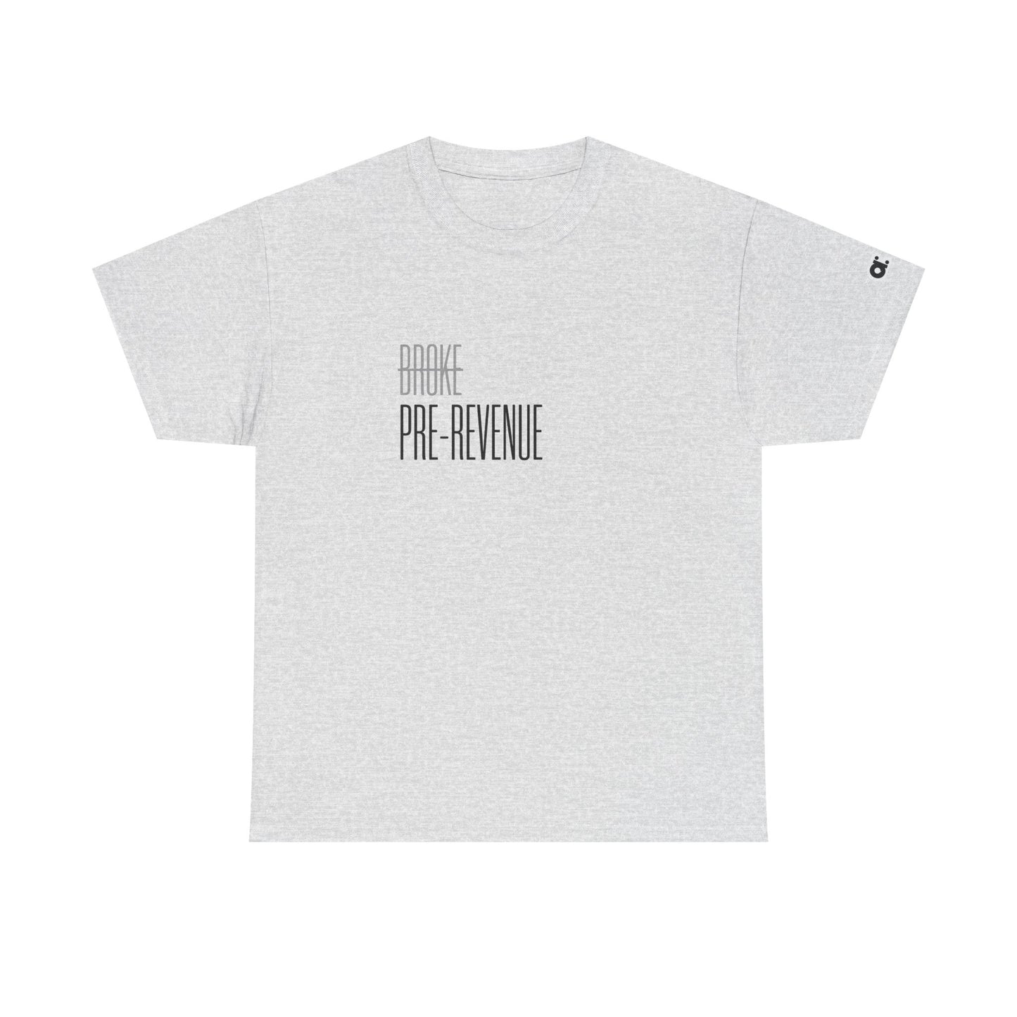 Not Broke. Just Pre-Revenue T-Shirt