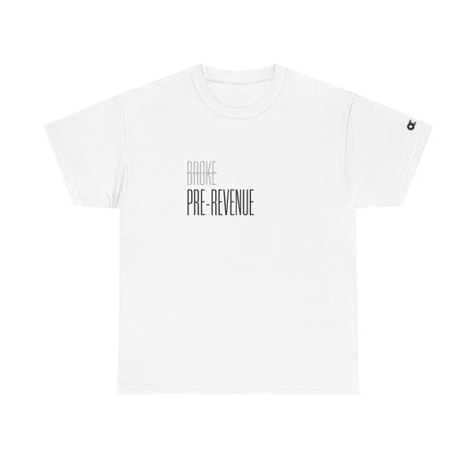 Not Broke. Just Pre-Revenue T-Shirt