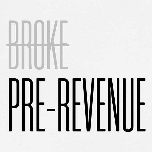 Not Broke. Just Pre-Revenue T-Shirt