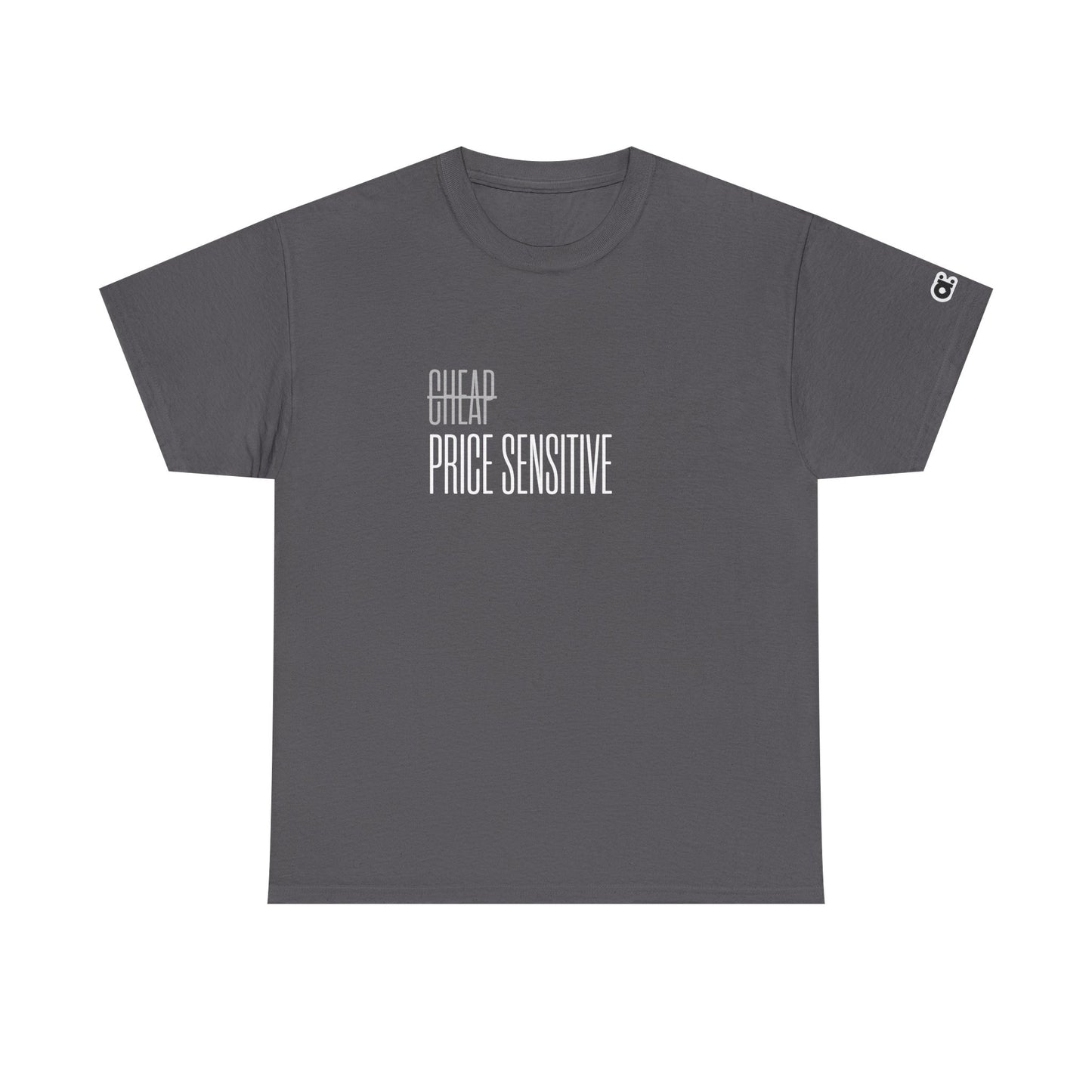 Not Cheap. Just Price Sensitive T-Shirt