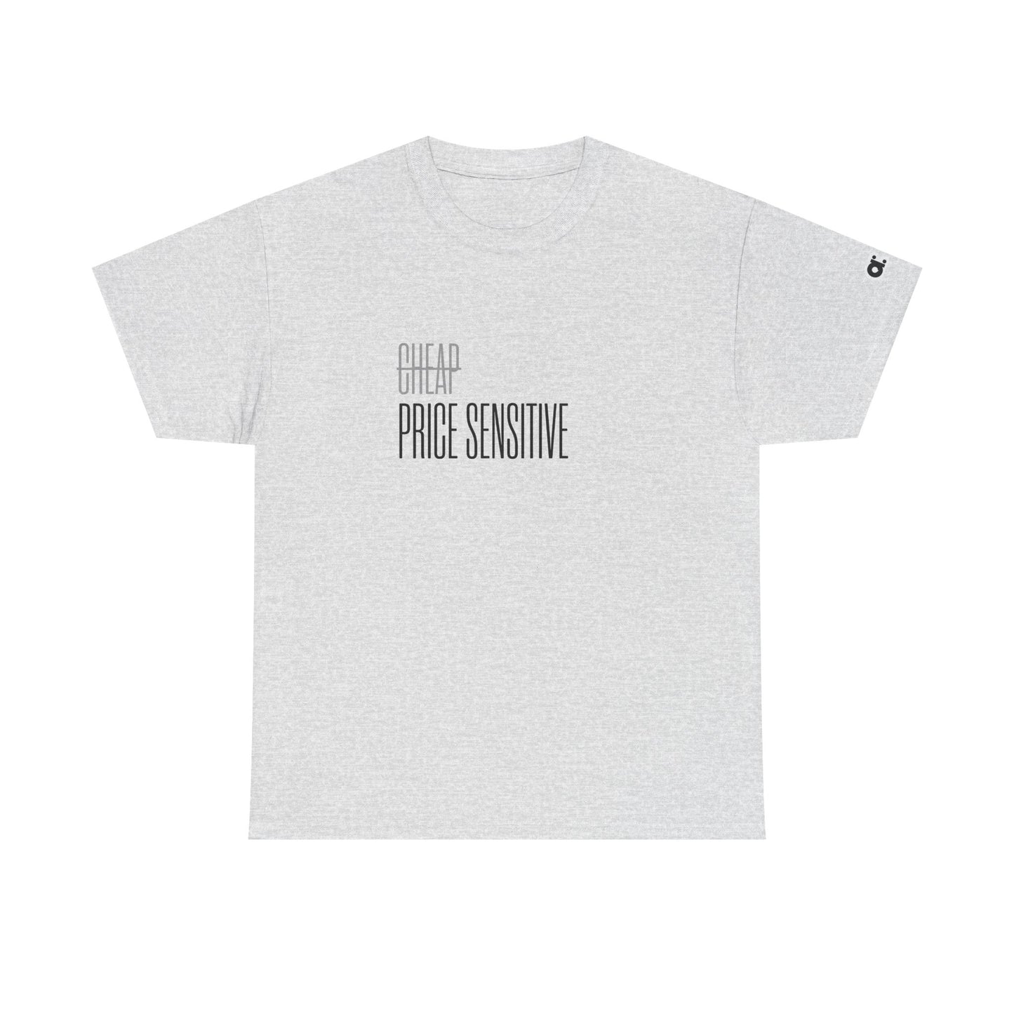 Not Cheap. Just Price Sensitive T-Shirt