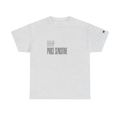 Not Cheap. Just Price Sensitive T-Shirt