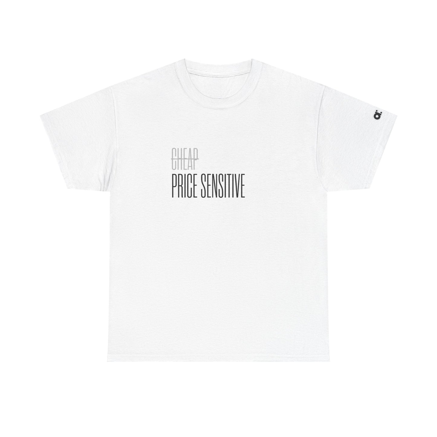 Not Cheap. Just Price Sensitive T-Shirt