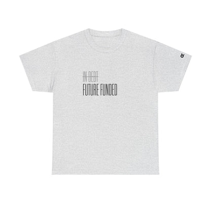 Not In Debt. Just Future Funded T-Shirt