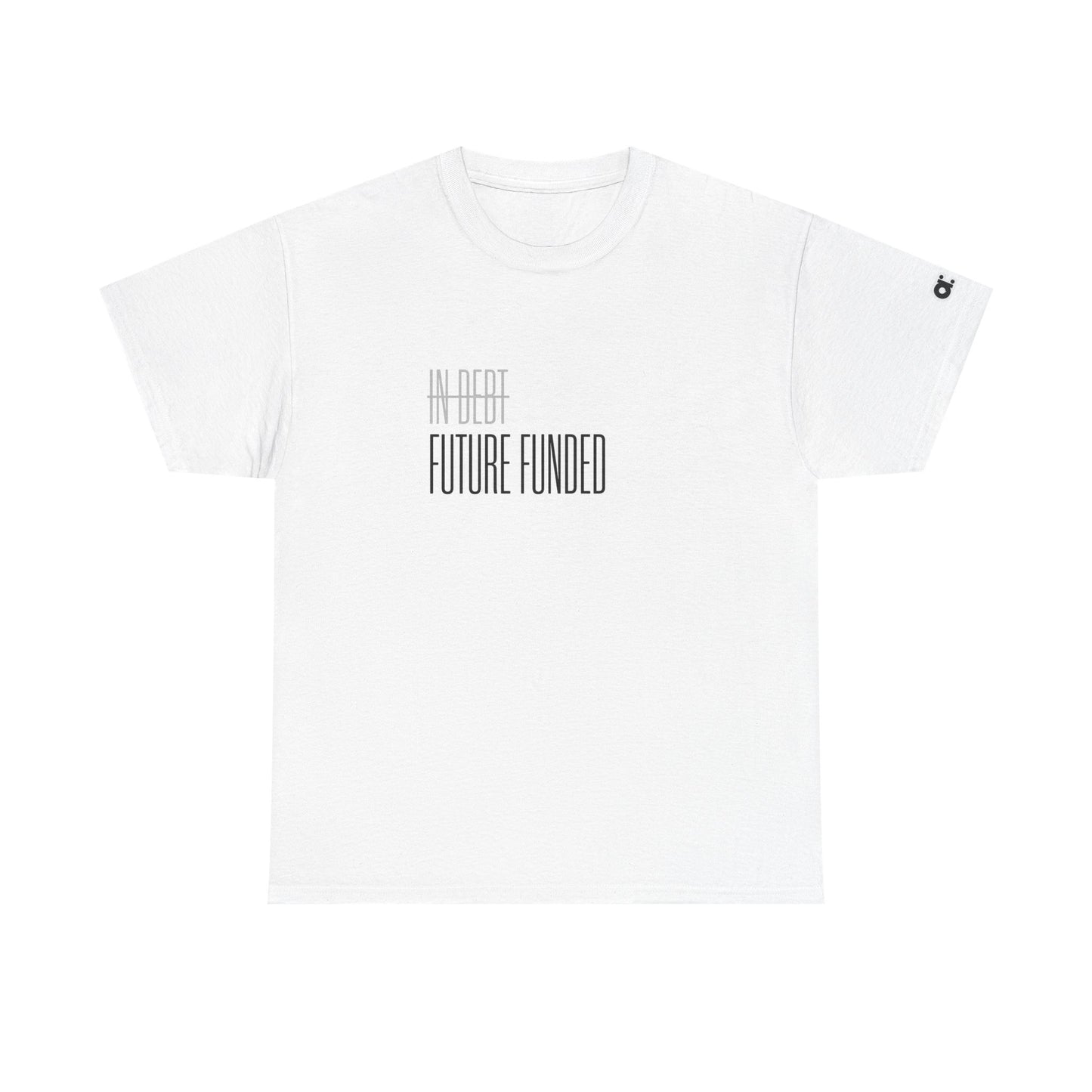 Not In Debt. Just Future Funded T-Shirt