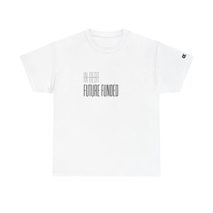 Not In Debt. Just Future Funded T-Shirt