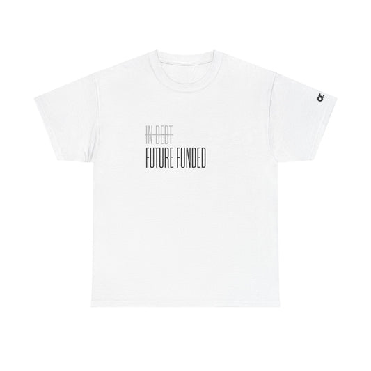 Not In Debt. Just Future Funded T-Shirt