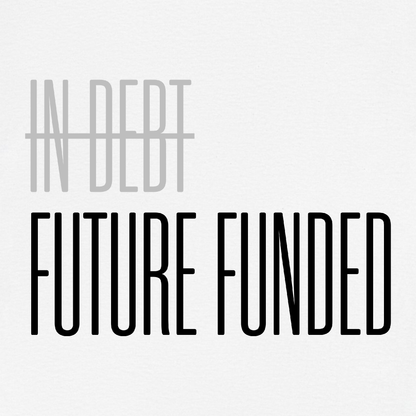 Not In Debt. Just Future Funded T-Shirt