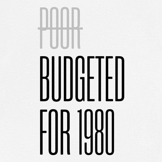 Not Poor. Just Budgeted for 1980 T-Shirt