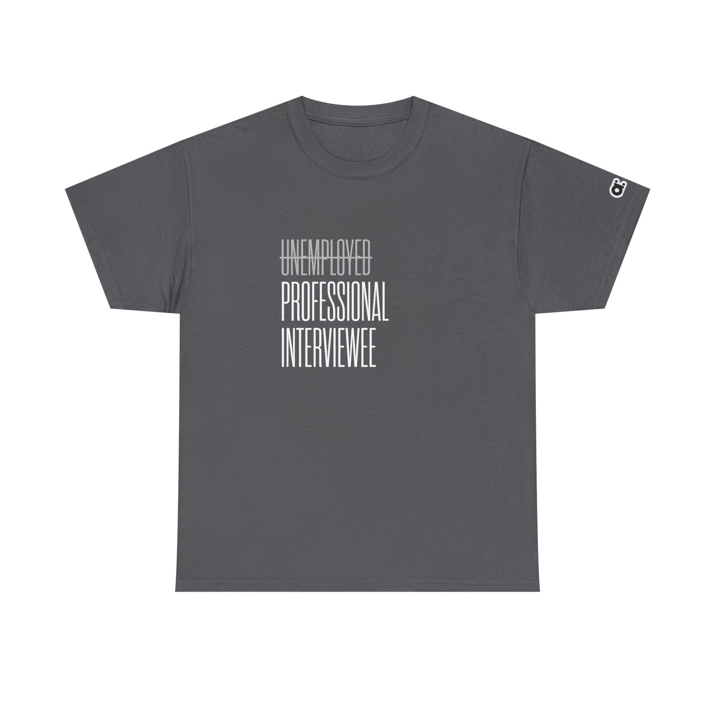 Not Unemployed. Just a Professional Interviewee T-Shirt