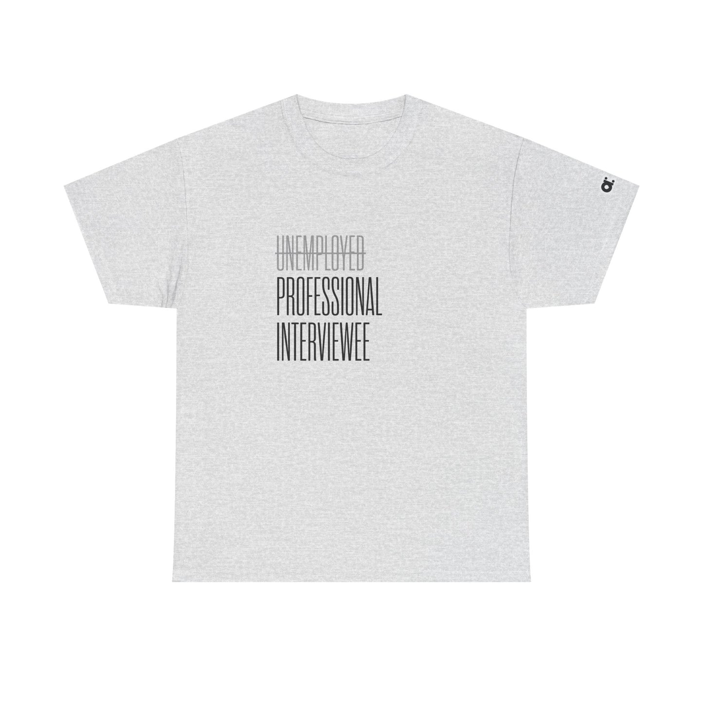 Not Unemployed. Just a Professional Interviewee T-Shirt