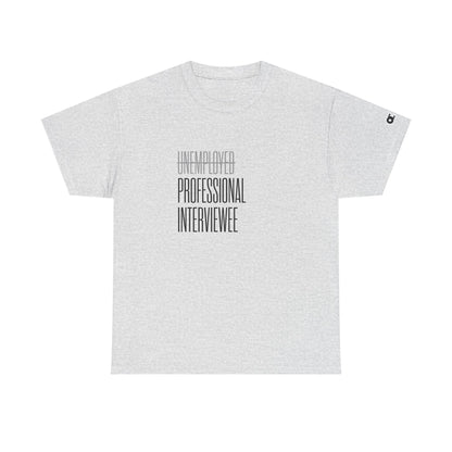 Not Unemployed. Just a Professional Interviewee T-Shirt