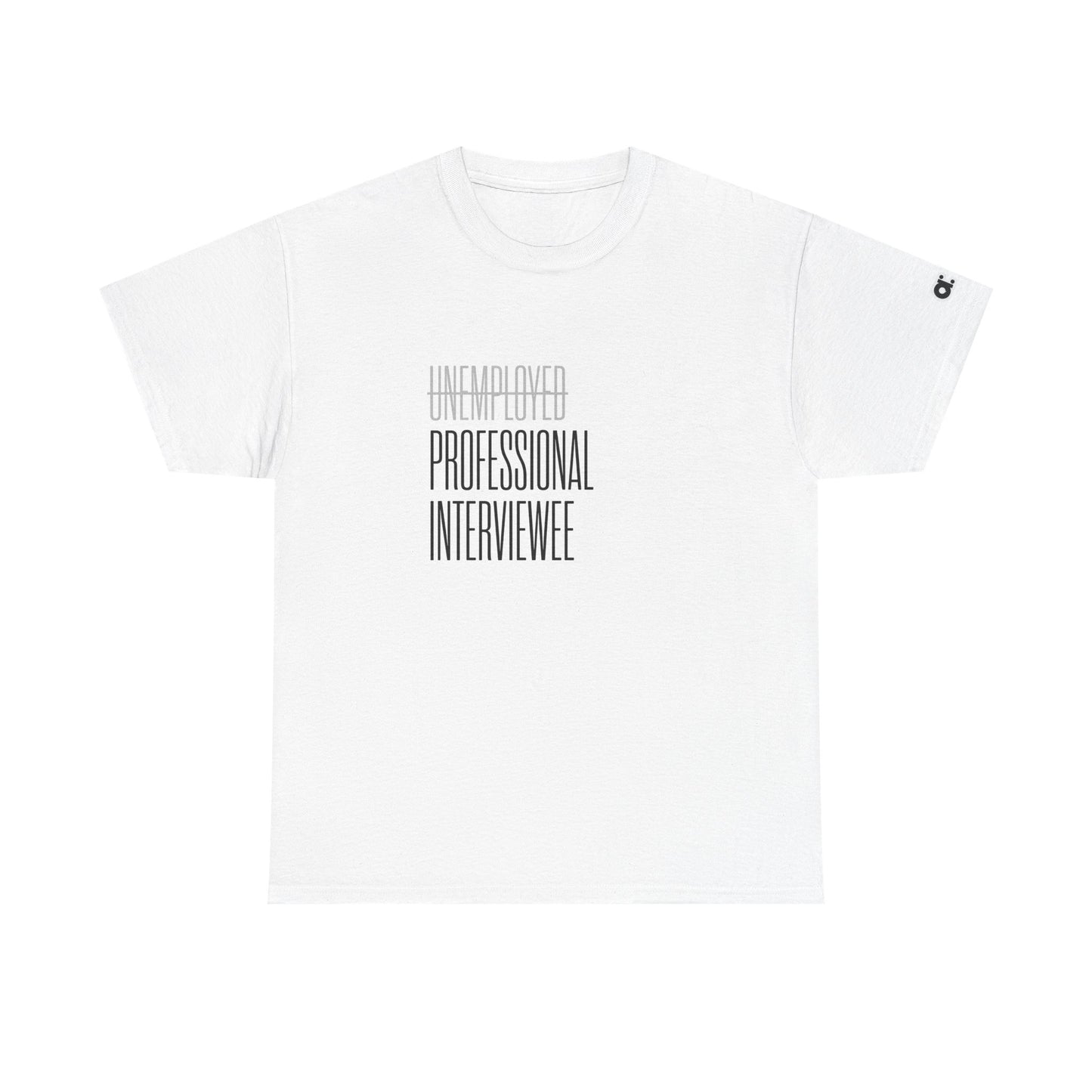 Not Unemployed. Just a Professional Interviewee T-Shirt