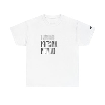 Not Unemployed. Just a Professional Interviewee T-Shirt