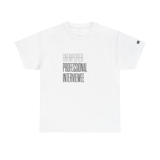 Not Unemployed. Just a Professional Interviewee T-Shirt