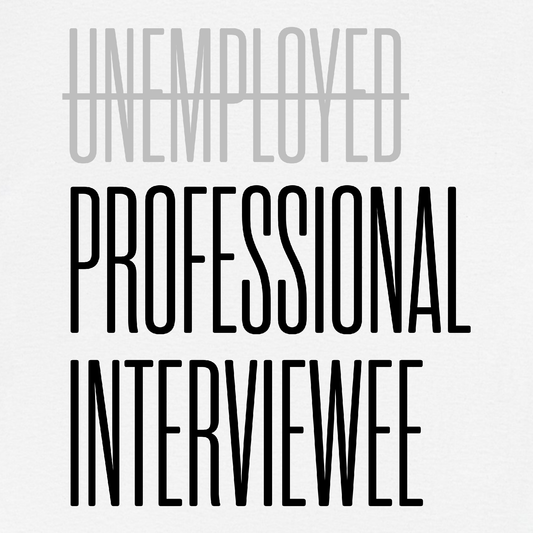 Not Unemployed. Just a Professional Interviewee T-Shirt